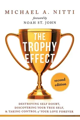 El Efecto Trofeo: Destruye las dudas sobre ti mismo, descubre tu verdadero yo y toma el control de tu vida para siempre. - The Trophy Effect: Destroying Self-Doubt, Discovering Your True Self, and Taking Control of Your Life Forever!