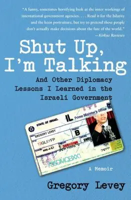 Cállate, estoy hablando: Y otras lecciones de diplomacia que aprendí en el Gobierno israelí: A Memoir - Shut Up, I'm Talking: And Other Diplomacy Lessons I Learned in the Israeli Government: A Memoir