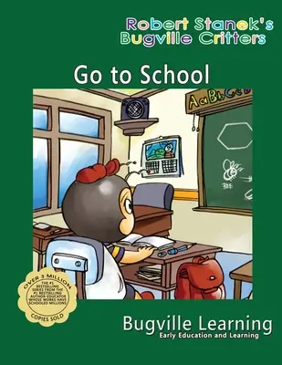 Ir a la escuela. Un libro ilustrado de las criaturas de Bugville: 15º Aniversario - Go to School. A Bugville Critters Picture Book: 15th Anniversary