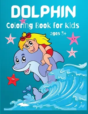 Libro para colorear delfines para niños: Libro para colorear de delfines lindos para los amantes de los delfines, niños pequeños, jardín de infantes, preescolar niños y niñas, edades 3+, 4-8, - Dolphin Coloring Book for Kids: Cute Dolphin Coloring Book For Dolphin Lovers, Toddlers, Kindergarten, Preschool Boys and Girls, Ages 3+, 4-8,