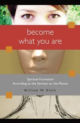 Llega a ser lo que eres: La formación espiritual según el Sermón de la Montaña - Become What You Are: Spiritual Formation According to the Sermon on the Mount