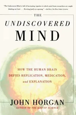 La mente por descubrir: cómo el cerebro humano desafía la replicación, la medicación y la explicación - The Undiscovered Mind: How the Human Brain Defies Replication, Medication, and Explanation