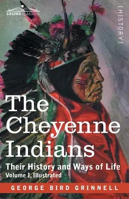 Los indios cheyennes: Su historia y formas de vida, Volumen I - The Cheyenne Indians: Their History and Ways of Life, Volume I