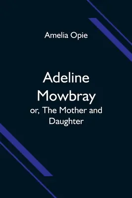 Adeline Mowbray; o, La madre y la hija - Adeline Mowbray; or, The Mother and Daughter