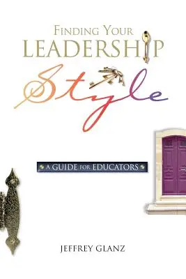 Cómo encontrar su estilo de liderazgo: Guía para educadores - Finding Your Leadership Style: A Guide for Educators