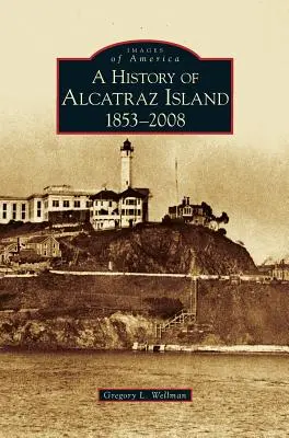 Historia de la isla de Alcatraz: 1853-2008 - History of Alcatraz Island: 1853-2008