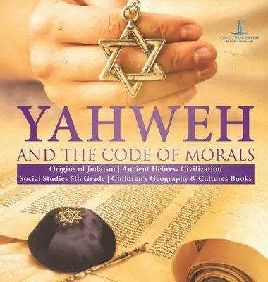 Yahvé y el Código de Moral - Orígenes del Judaísmo - Antigua Civilización Hebrea - Ciencias Sociales 6º Grado - Libros Infantiles de Geografía y Cultura - Yahweh and the Code of Morals - Origins of Judaism - Ancient Hebrew Civilization - Social Studies 6th Grade - Children's Geography & Cultures Books
