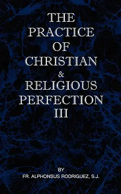 La práctica de la perfección cristiana y religiosa Vol III - The Practice of Christian and Religious Perfection Vol III