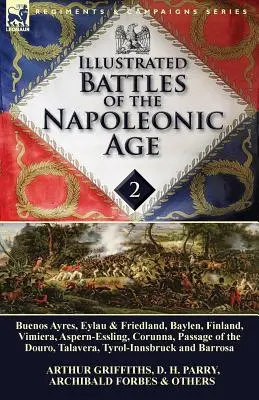 Batallas ilustradas de la era napoleónica-Volumen 2: Buenos Ayres, Eylau & Friedland, Baylen, Finlandia, Vimiera, Aspern-Essling, Coruña, Paso de la - Illustrated Battles of the Napoleonic Age-Volume 2: Buenos Ayres, Eylau & Friedland, Baylen, Finland, Vimiera, Aspern-Essling, Corunna, Passage of the