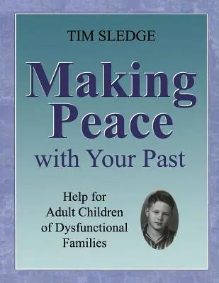 Hacer las paces con el pasado: ayuda para hijos adultos de familias disfuncionales - Making Peace with Your Past: Help for Adult Children of Dysfunctional Families