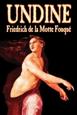 Undine de Friedrich de la Motte Fouque, Ficción, Terror - Undine by Friedrich de la Motte Fouque, Fiction, Horror