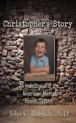 La historia de Christopher: Una denuncia del sistema de salud mental estadounidense - Christopher's Story: An Indictment of the American Mental Health System