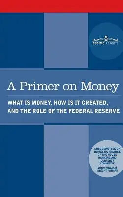 Un manual sobre el dinero: Qué es el dinero, cómo se crea y el papel de la Reserva Federal - A Primer on Money: What is Money, How Is It Created, and the Role of the Federal Reserve