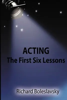 Actuación: Las seis primeras lecciones - Acting: The First Six Lessons