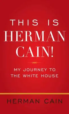 Este es Herman Cain Mi viaje a la Casa Blanca - This Is Herman Cain!: My Journey to the White House