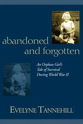 Abandonada y olvidada: Historia de supervivencia de una niña huérfana durante la Segunda Guerra Mundial - Abandoned and Forgotten: An Orphan Girl's Tale of Survival During World War II