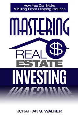 Inversión Inmobiliaria - Cómo Invertir en Bienes Raíces: Cómo usted puede hacer una matanza de voltear casas - Real Estate Investing - How To Invest In Real Estate: How You Can Make A Killing From Flipping Houses