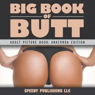 Big Book Of Butts (Libro ilustrado para adultos: Edición Anaconda) - Big Book Of Butts (Adult Picture Book: Anaconda Edition)