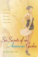 Secretos sexuales de una geisha americana: Cómo atraer, satisfacer y conservar a su hombre - Sex Secrets of an American Geisha: How to Attract, Satisfy, and Keep Your Man