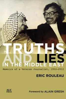 Verdades y mentiras en Oriente Próximo: Memorias de un periodista veterano, 1952-2012 - Truths and Lies in the Middle East: Memoirs of a Veteran Journalist, 1952-2012
