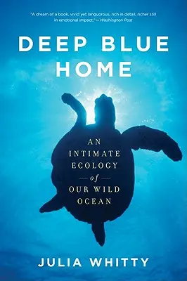 Deep Blue Home: Una ecología íntima de nuestro océano salvaje - Deep Blue Home: An Intimate Ecology of Our Wild Ocean