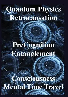 Física Cuántica, Retrocausación, Precognición, Entrelazamiento, Conciencia, Hombres - Quantum Physics, Retrocausation, PreCognition, Entanglement, Consciousness, Men