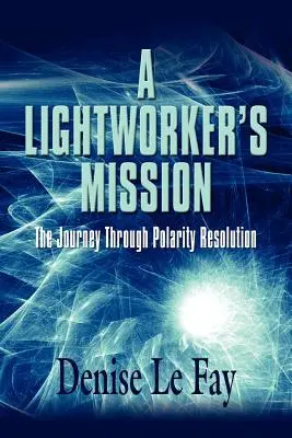 La Misión de un Trabajador de la Luz: El viaje a través de la resolución de la polaridad - A Lightworker's Mission: The Journey Through Polarity Resolution