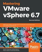 Dominio de VMware vSphere 6.7 -Segunda edición: Implemente, gestione y supervise eficazmente su centro de datos virtual con VMware vSphere 6.7. - Mastering VMware vSphere 6.7 -Second Edition: Effectively deploy, manage, and monitor your virtual datacenter with VMware vSphere 6.7