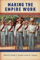 Making the Empire Work: El trabajo y el imperialismo estadounidense - Making the Empire Work: Labor and United States Imperialism