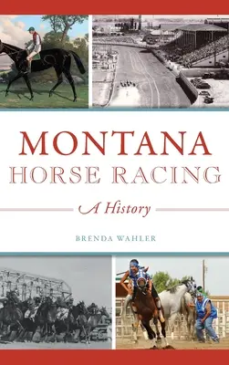 Montana Horse Racing: Historia - Montana Horse Racing: A History