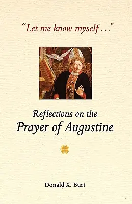 Déjame conocerme..: Reflexiones sobre la oración de Agustín - Let Me Know Myself...: Reflections on the Prayer of Augustine