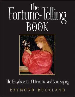 El libro de la adivinación: La Enciclopedia de la Adivinación y la Adivinación - The Fortune-Telling Book: The Encyclopedia of Divination and Soothsaying