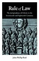 El imperio de la ley: La jurisprudencia de la libertad en los siglos XVII y XVIII - Rule of Law: The Jurisprudence of Liberty in the Seventeenth and Eighteenth Centuries