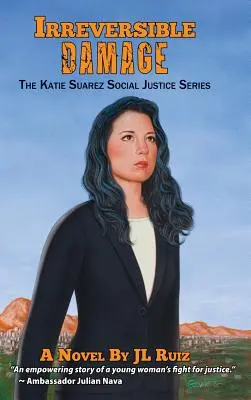 Daños irreversibles: La serie sobre justicia social de Katie Suárez - Irreversible Damage: The Katie Suarez Social Justice Series