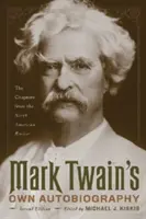 La propia autobiografía de Mark Twain: Los capítulos de la North American Review - Mark Twain's Own Autobiography: The Chapters from the North American Review