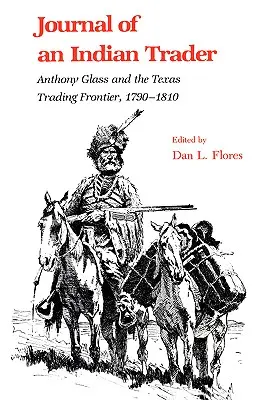 Diario de un comerciante indio: Anthony Glass y la Texas Trading Frountier, 1790-1810 - Journal of an Indian Trader: Anthony Glass and the Texas Trading Frountier, 1790-1810