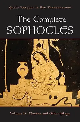 La obra completa de Sófocles, volumen II: Electra y otras obras - The Complete Sophocles, Volume II: Electra and Other Plays