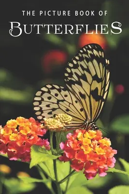 El libro ilustrado de las mariposas: Un libro de regalo para enfermos de Alzheimer y personas mayores con demencia - The Picture Book of Butterflies: A Gift Book for Alzheimer's Patients and Seniors with Dementia