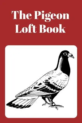 El Libro del Palomar: Libro de Palomares de Carreras y Cría con Cubierta Marrón - The Pigeon Loft Book: Racing and Breeding Loft Book with Brown Cover