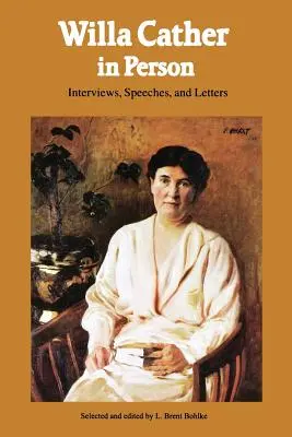 Willa Cather en persona: Entrevistas, discursos y cartas - Willa Cather in Person: Interviews, Speeches, and Letters