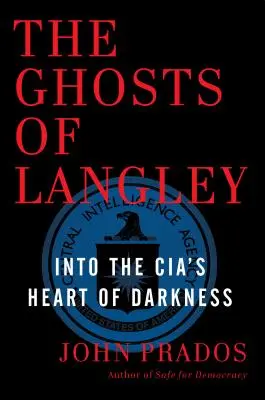 Los fantasmas de Langley: En el corazón de las tinieblas de la CIA - The Ghosts of Langley: Into the Cia's Heart of Darkness