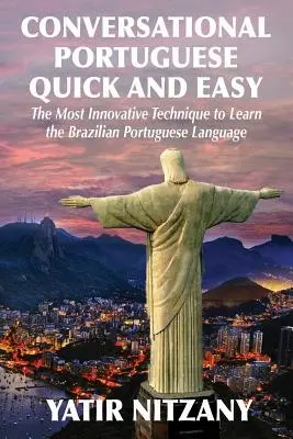 Portugués Conversacional Rápido y Fácil: La Técnica Más Innovadora para Aprender el Idioma Portugués de Brasil. - Conversational Portuguese Quick and Easy: The Most Innovative Technique to Learn the Brazilian Portuguese Language.