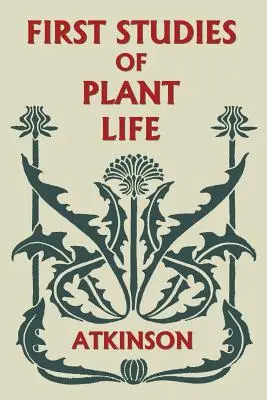 Primeros estudios sobre la vida de las plantas (Clásicos de ayer) - First Studies of Plant Life (Yesterday's Classics)