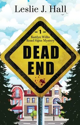 Callejón sin salida: Primer libro de la serie de novelas de misterio sobre señales de tráfico de Kaitlyn Willis - Dead End: Book One in the Kaitlyn Willis Road Signs Mystery Series