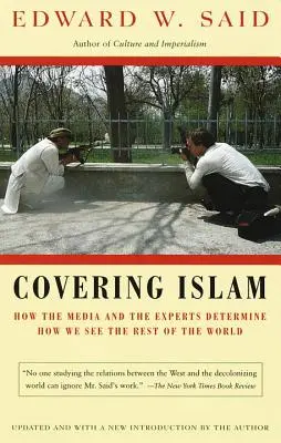 Cubrir el Islam: Cómo los medios de comunicación y los expertos determinan cómo vemos el resto del mundo - Covering Islam: How the Media and the Experts Determine How We See the Rest of the World