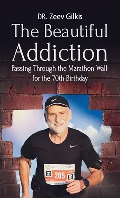 La Hermosa Adicción: Atravesando el muro del maratón por el 70 cumpleaños - The Beautiful Addiction: Passing Through the Marathon Wall for the 70th Birthday