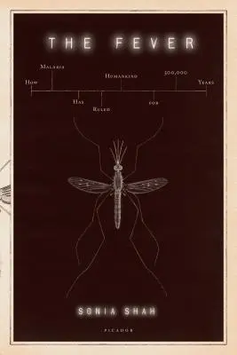 La fiebre: cómo la malaria ha dominado a la humanidad durante 500.000 años - The Fever: How Malaria Has Ruled Humankind for 500,000 Years