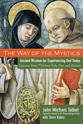 El camino de los místicos: Sabiduría antigua para experimentar a Dios hoy - The Way of the Mystics: Ancient Wisdom for Experiencing God Today