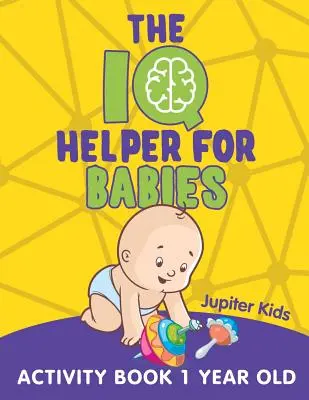 El Coeficiente Intelectual para Bebés: Libro de Actividades 1 Año - The IQ Helper for Babies: Activity Book 1 Year Old