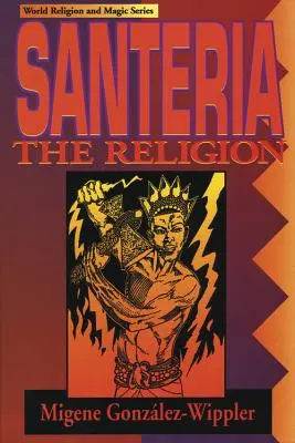 Santería: La Religión: Fe, Ritos, Magia - Santeria: The Religion: Faith, Rites, Magic